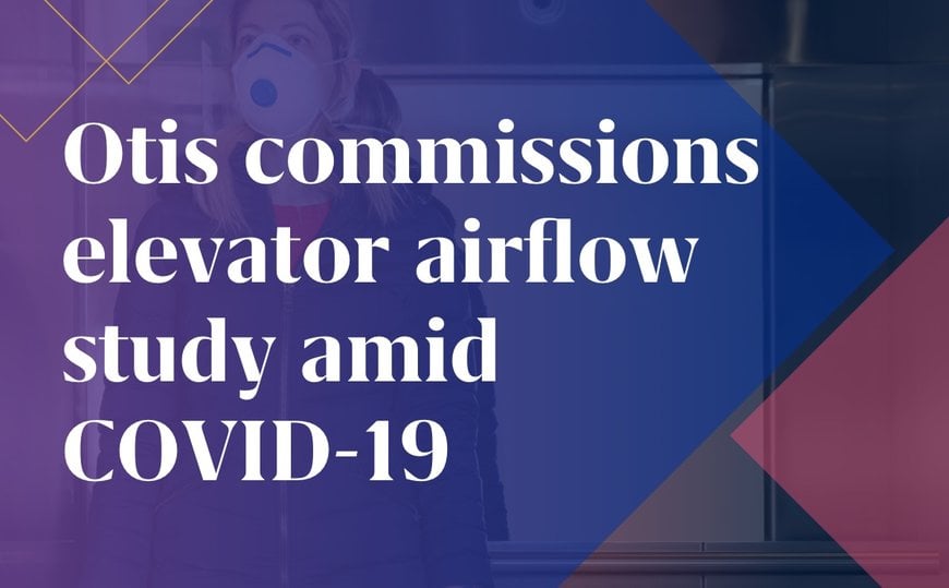 Otis Commissions Study on Elevator Airflow Amid COVID-19 Pandemic